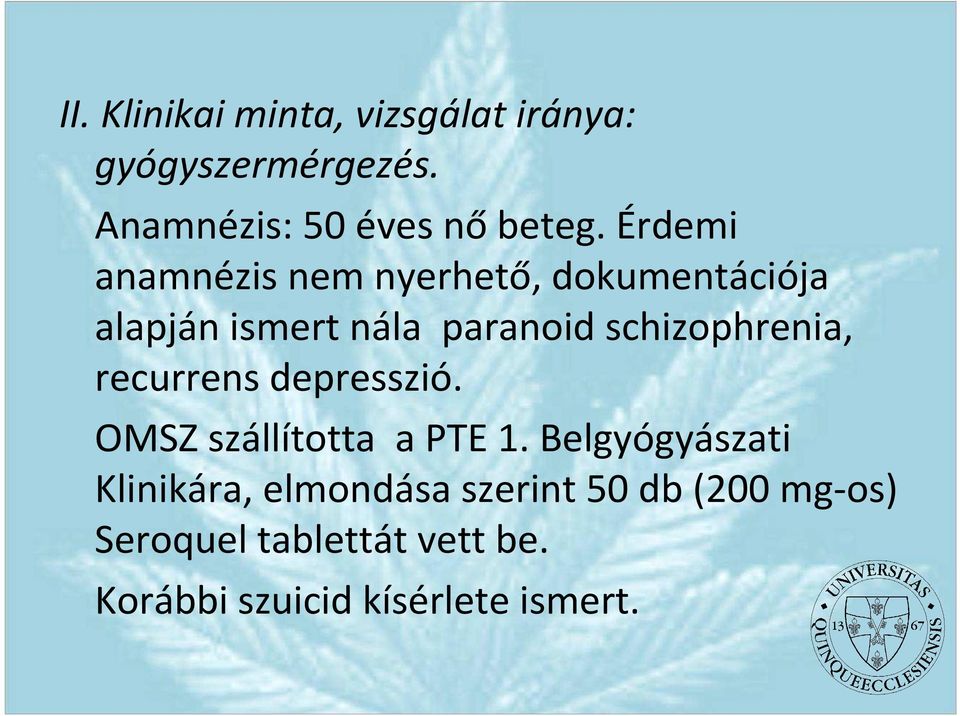 paranoidschizophrenia, recurrensdepresszió. OMSZ szállította a PTE 1.