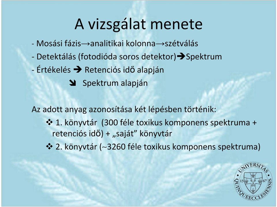 anyag azonosítása két lépésben történik: 1.