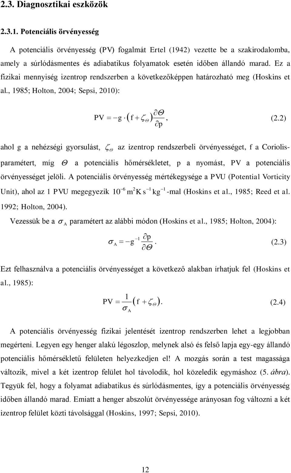 Ez a fizikai mennyiség izentrop rendszerben a következőképpen határozható meg (Hoskins et al., 1985; Holton, 004; Sepsi, 010): PV g f, (.