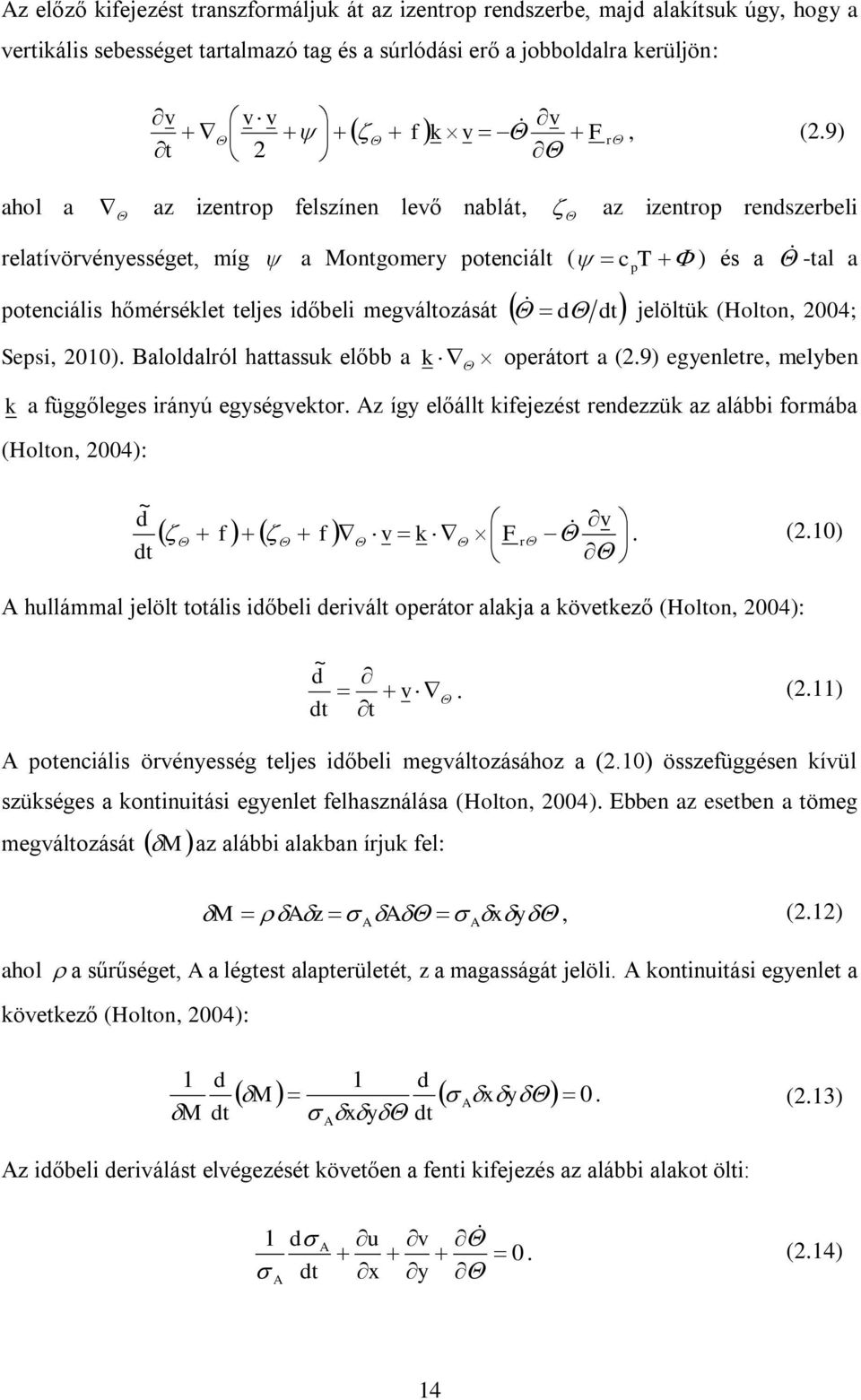 jelöltük (Holton, 004; Sepsi, 010). Baloldalról hattassuk előbb a k operátort a (.9) egyenletre, melyben k a függőleges irányú egységvektor.