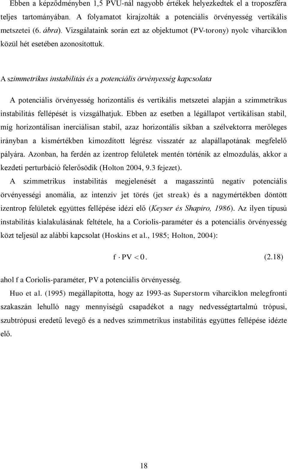 A szimmetrikus instabilitás és a potenciális örvényesség kapcsolata A potenciális örvényesség horizontális és vertikális metszetei alapján a szimmetrikus instabilitás fellépését is vizsgálhatjuk.