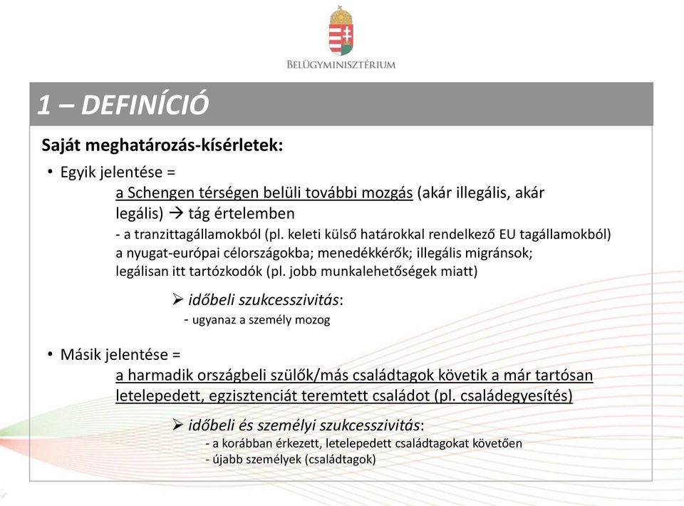 jobb munkalehetőségek miatt) időbeli szukcesszivitás: - ugyanaz a személy mozog Nemzeti szabályozás Másik jelentése = a harmadik országbeli szülők/más családtagok követik a már