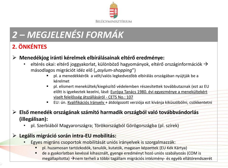 ) pl. a menedékkérők a vélt/valós legkedvezőbb elbírálás országában nyújtják be a kérelmet pl.