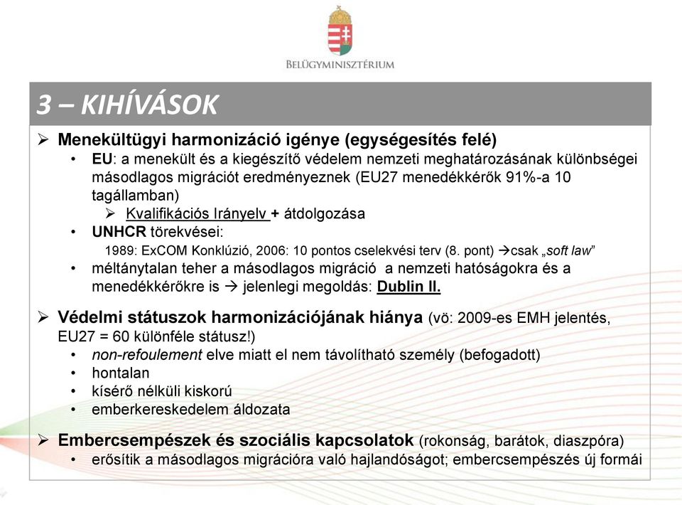 pont) csak soft law méltánytalan teher a másodlagos migráció a nemzeti hatóságokra és a menedékkérőkre is jelenlegi megoldás: Dublin II.