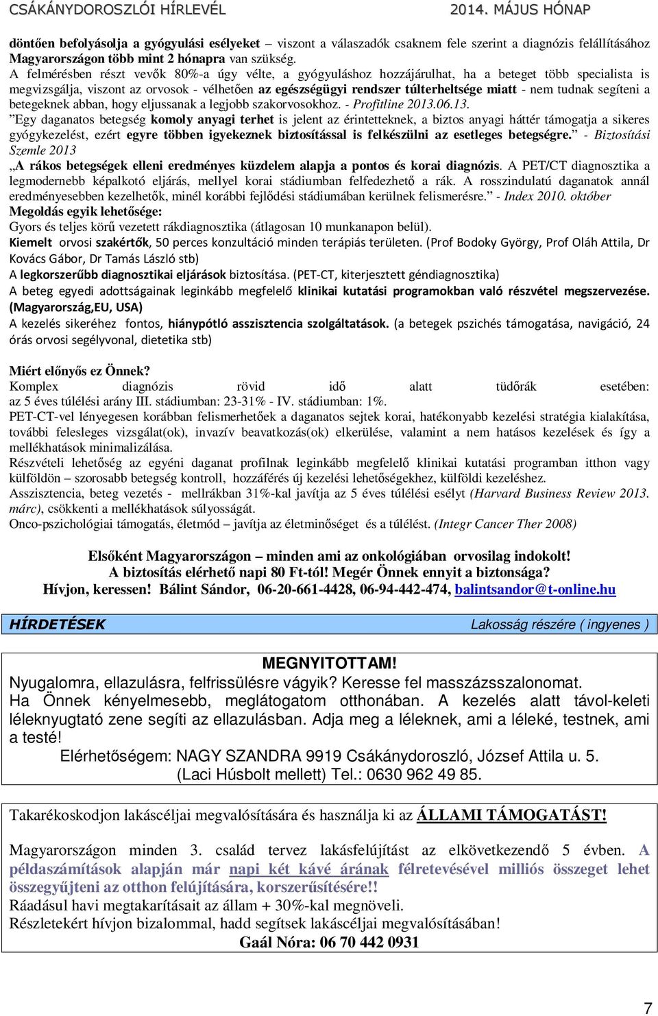nem tudnak segíteni a betegeknek abban, hogy eljussanak a legjobb szakorvosokhoz. - Profitline 2013.