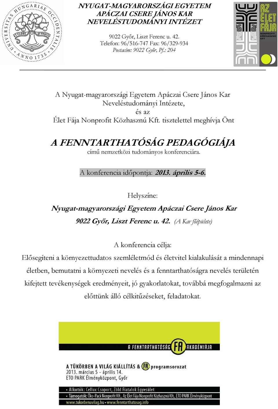 tisztelettel meghívja Önt A FENNTARTHATÓSÁG PEDAGÓGIÁJA című nemzetközi tudományos konferenciára. A konferencia időpontja: 2013. április 5-6.
