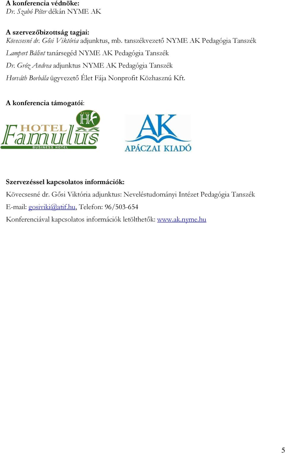Gróz Andrea adjunktus NYME AK Pedagógia Tanszék Horváth Borbála ügyvezető Élet Fája Nonprofit Közhasznú Kft.
