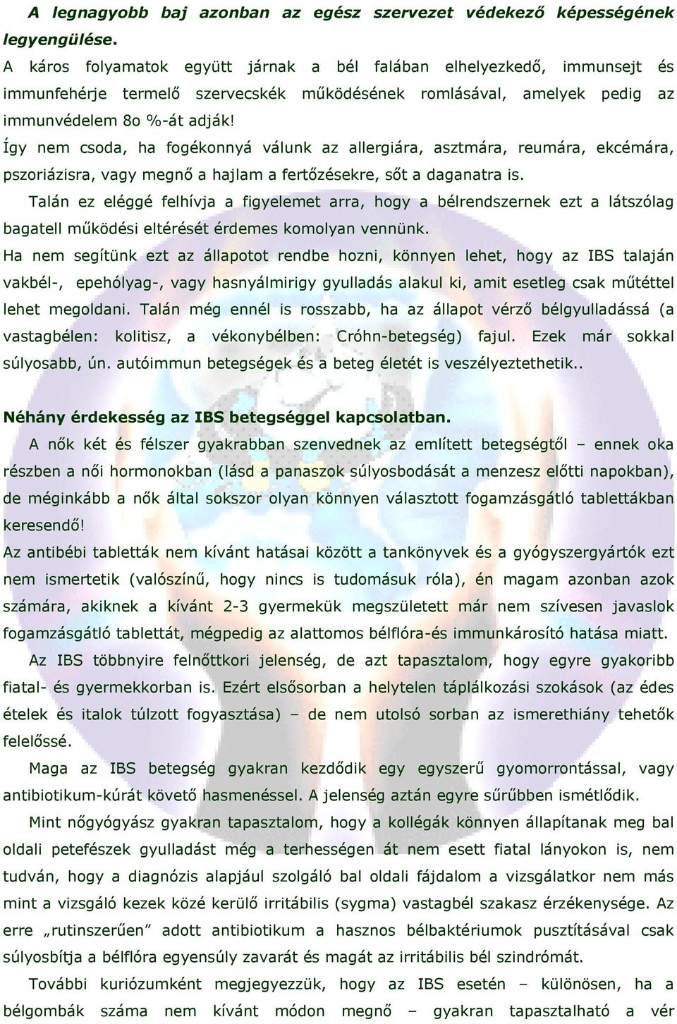 Így nem csoda, ha fogékonnyá válunk az allergiára, asztmára, reumára, ekcémára, pszoriázisra, vagy megnı a hajlam a fertızésekre, sıt a daganatra is.