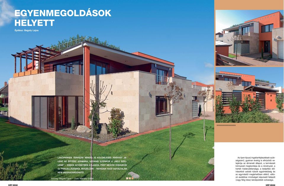 Szöveg: Bagoly Lajos Fotó: Makláry Zoltán Az ilyen típusú ingatlanfejlesztések szükségszerû, gyakran évekig is elhúzódó velejárója az átmeneti állapot, a természeti