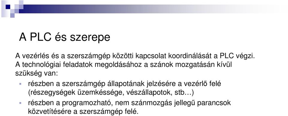 szerszámgép állapotának jelzésére a vezérlő felé (részegységek üzemkéssége, vészállapotok,