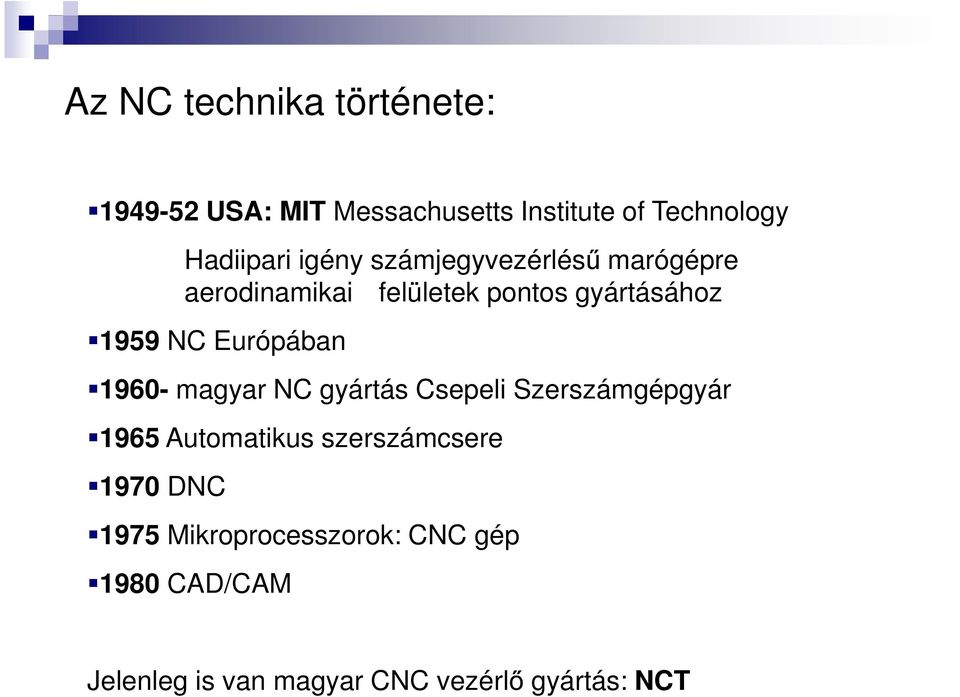 Európában 1960- magyar NC gyártás Csepeli Szerszámgépgyár 1965 Automatikus szerszámcsere