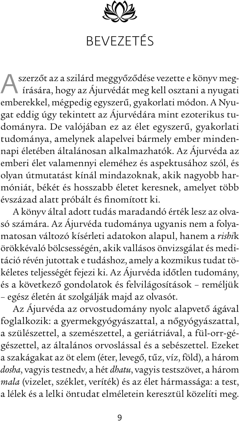 De valójában ez az élet egyszerû, gyakorlati tudománya, amelynek alapelvei bármely ember mindennapi életében általánosan alkalmazhatók.