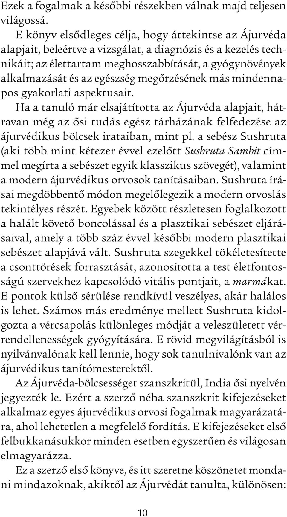 egészség megõrzésének más mindennapos gyakorlati aspektusait.