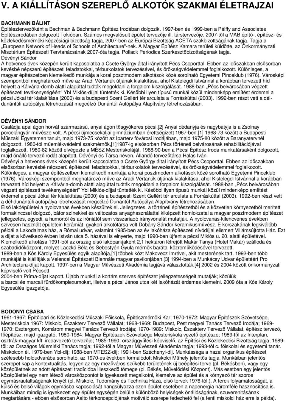 2007-től a MAB építő-, építész- és közlekedésmérnöki képzésiági bizottság tagja, 2007-ben az Európai Bizottság ACETA szakbizottságának tagja.