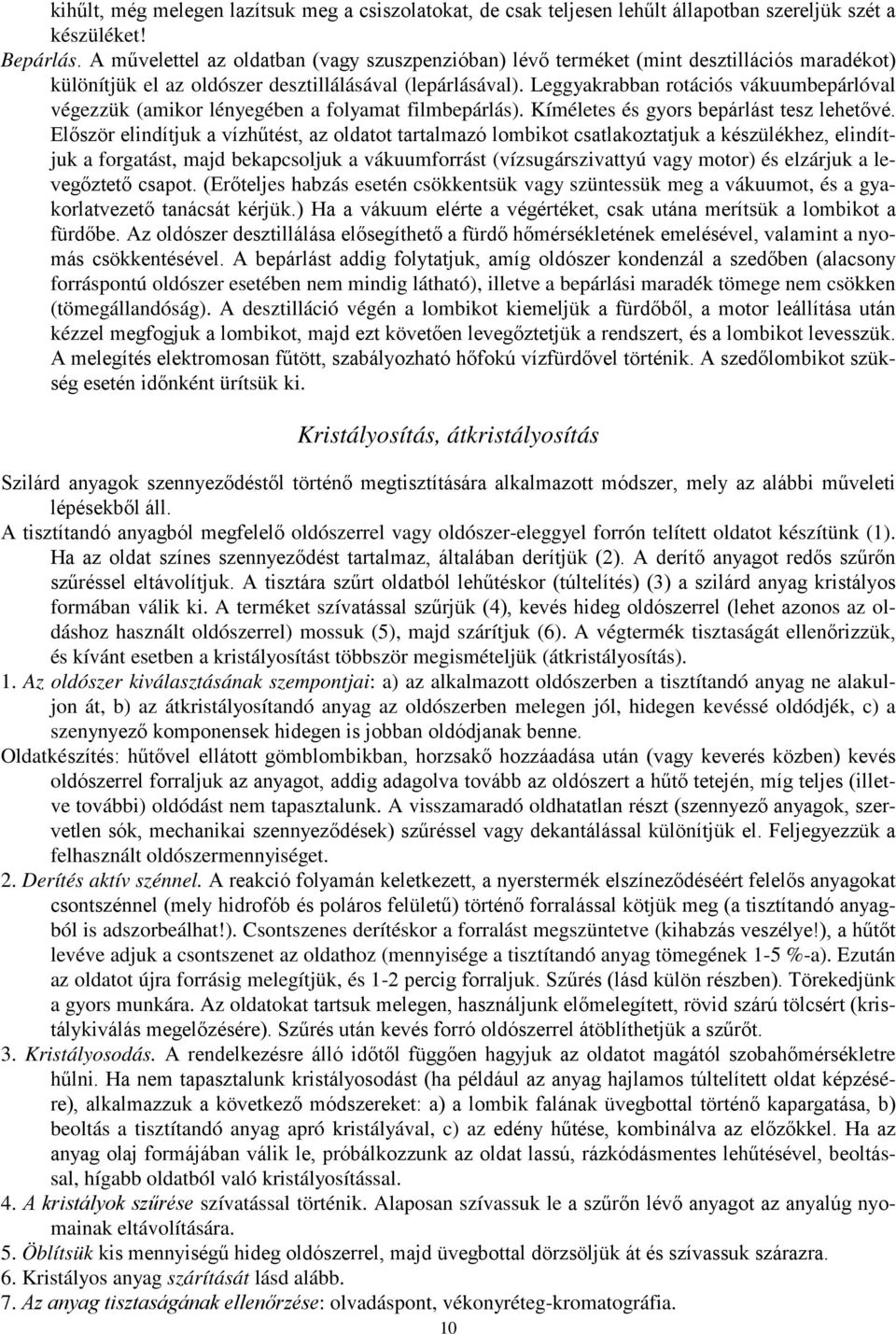 Leggyakrabban rotációs vákuumbepárlóval végezzük (amikor lényegében a folyamat filmbepárlás). Kíméletes és gyors bepárlást tesz lehetővé.