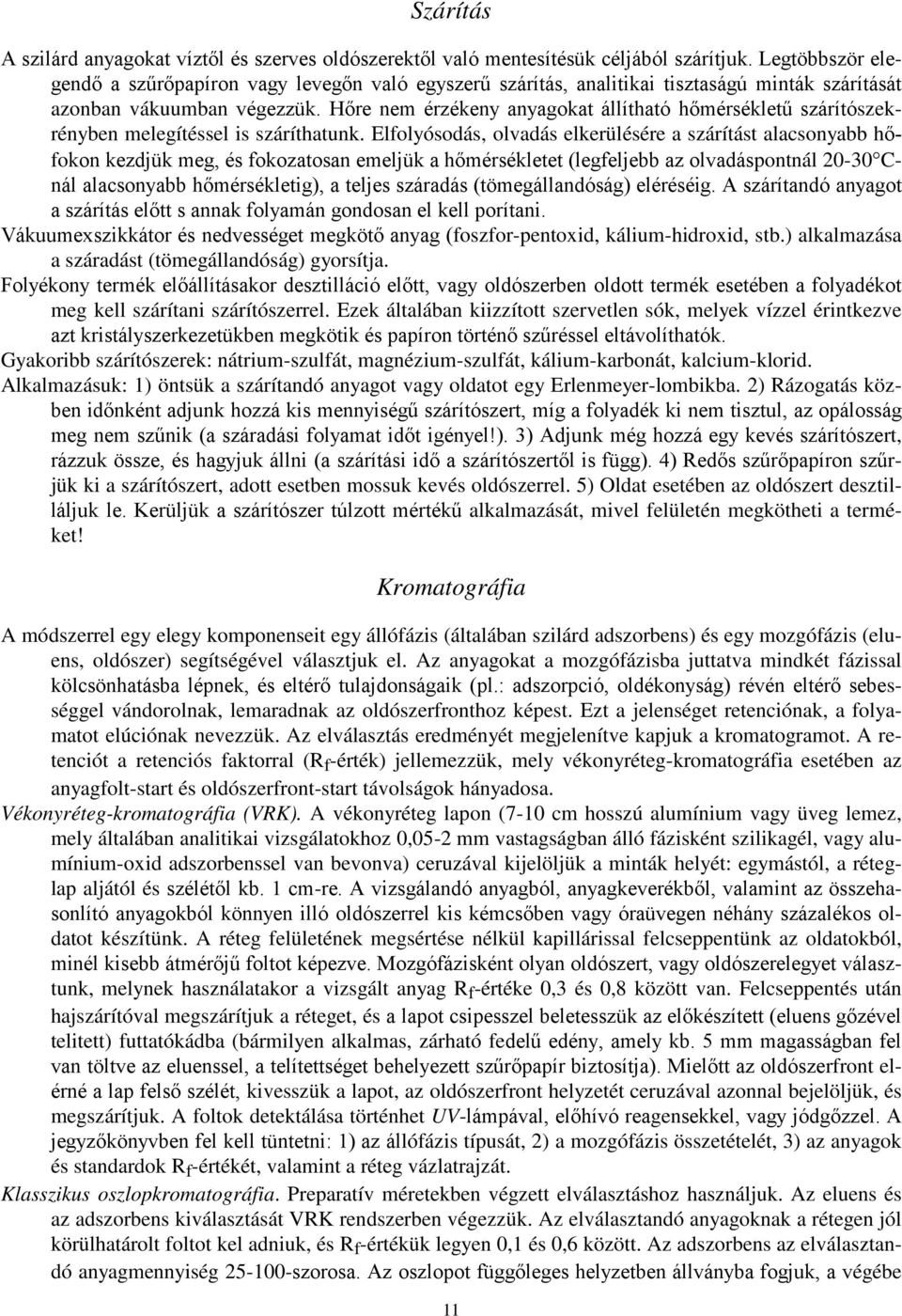Hőre nem érzékeny anyagokat állítható hőmérsékletű szárítószekrényben melegítéssel is száríthatunk.