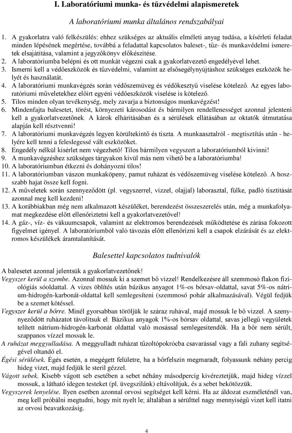 ismeretek elsajátítása, valamint a jegyzőkönyv előkészítése. 2. A laboratóriumba belépni és ott munkát végezni csak a gyakorlatvezető engedélyével lehet. 3.