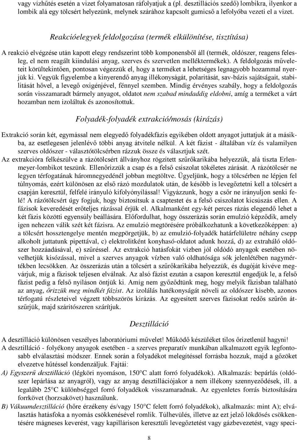 Reakcióelegyek feldolgozása (termék elkülönítése, tisztítása) A reakció elvégzése után kapott elegy rendszerint több komponensből áll (termék, oldószer, reagens felesleg, el nem reagált kiindulási
