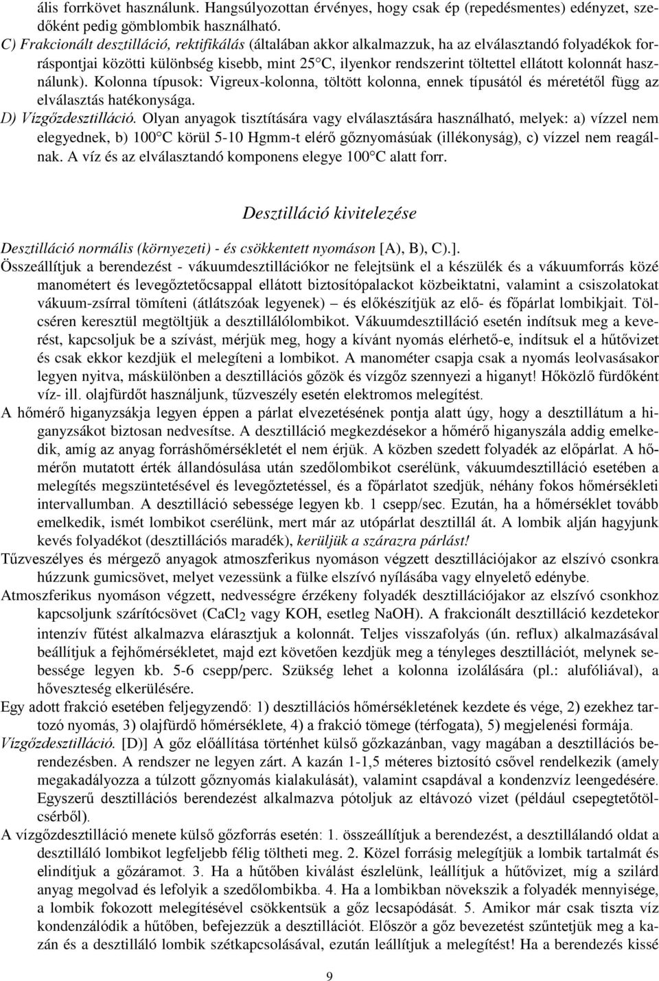 kolonnát használunk). Kolonna típusok: Vigreux-kolonna, töltött kolonna, ennek típusától és méretétől függ az elválasztás hatékonysága. D) Vízgőzdesztilláció.