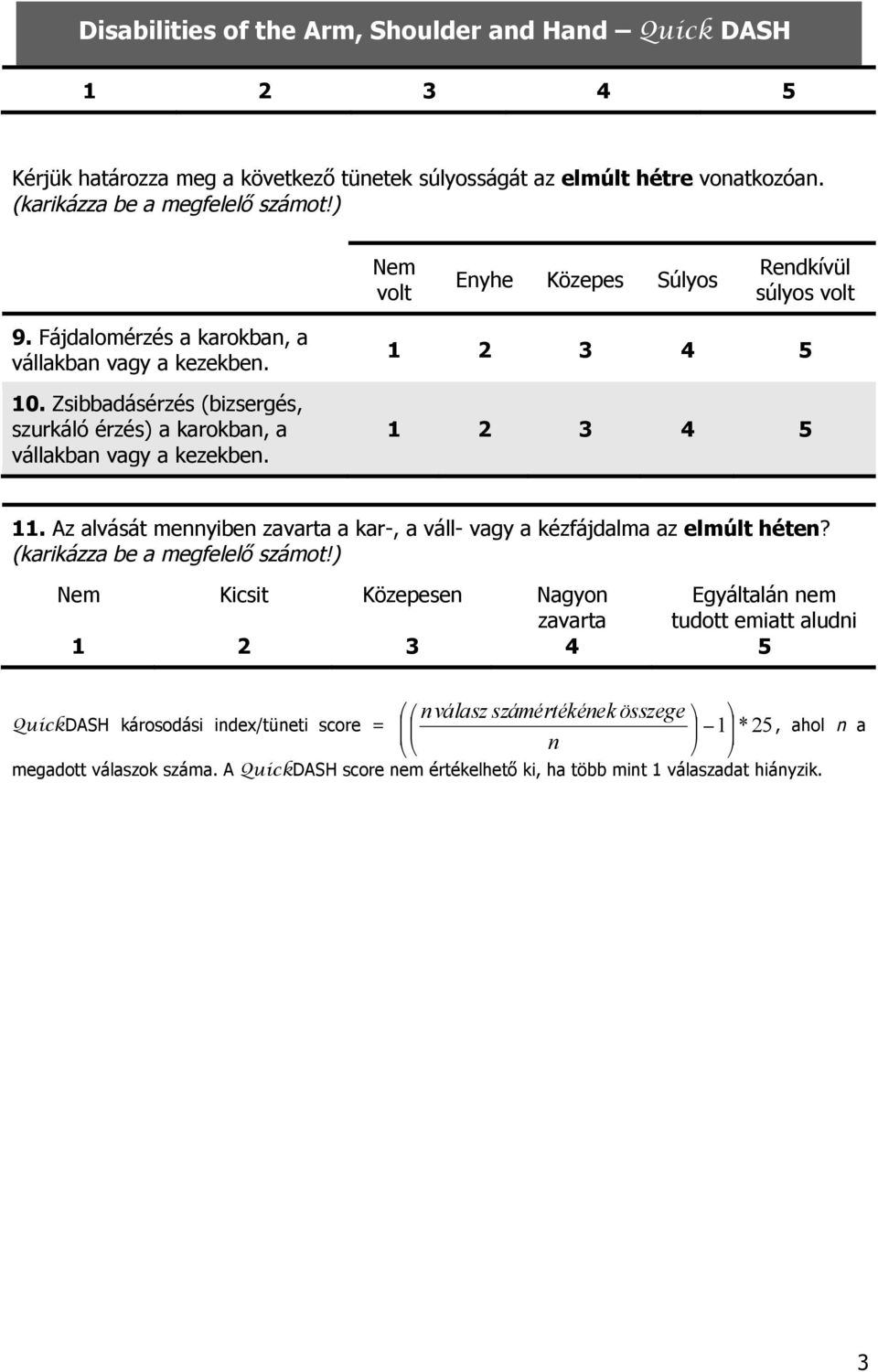 . Az alvását mennyiben zavarta a kar-, a váll- vagy a kézfájdalma az elmúlt héten? (karikázza be a megfelelő számot!