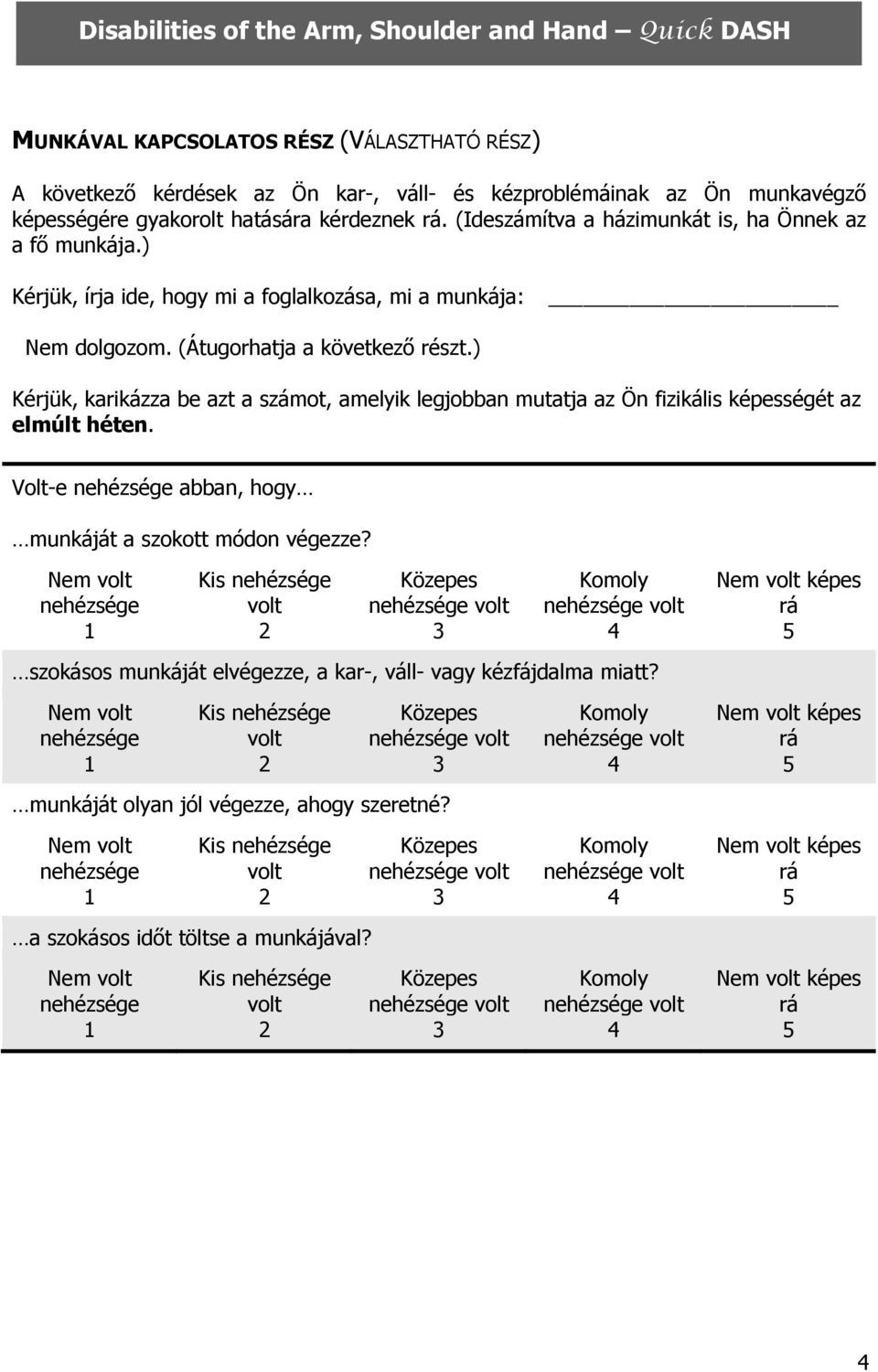 ) Kérjük, karikázza be azt a számot, amelyik legjobban mutatja az Ön fizikális képességét az elmúlt héten. Volt-e abban, hogy munkáját a szokott módon végezze?