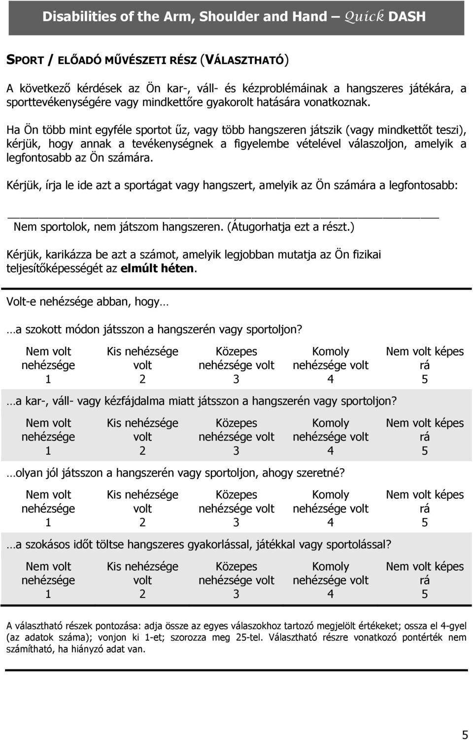 Kérjük, írja le ide azt a sportágat vagy hangszert, amelyik az Ön számára a legfontosabb: Nem sportolok, nem játszom hangszeren. (Átugorhatja ezt a részt.