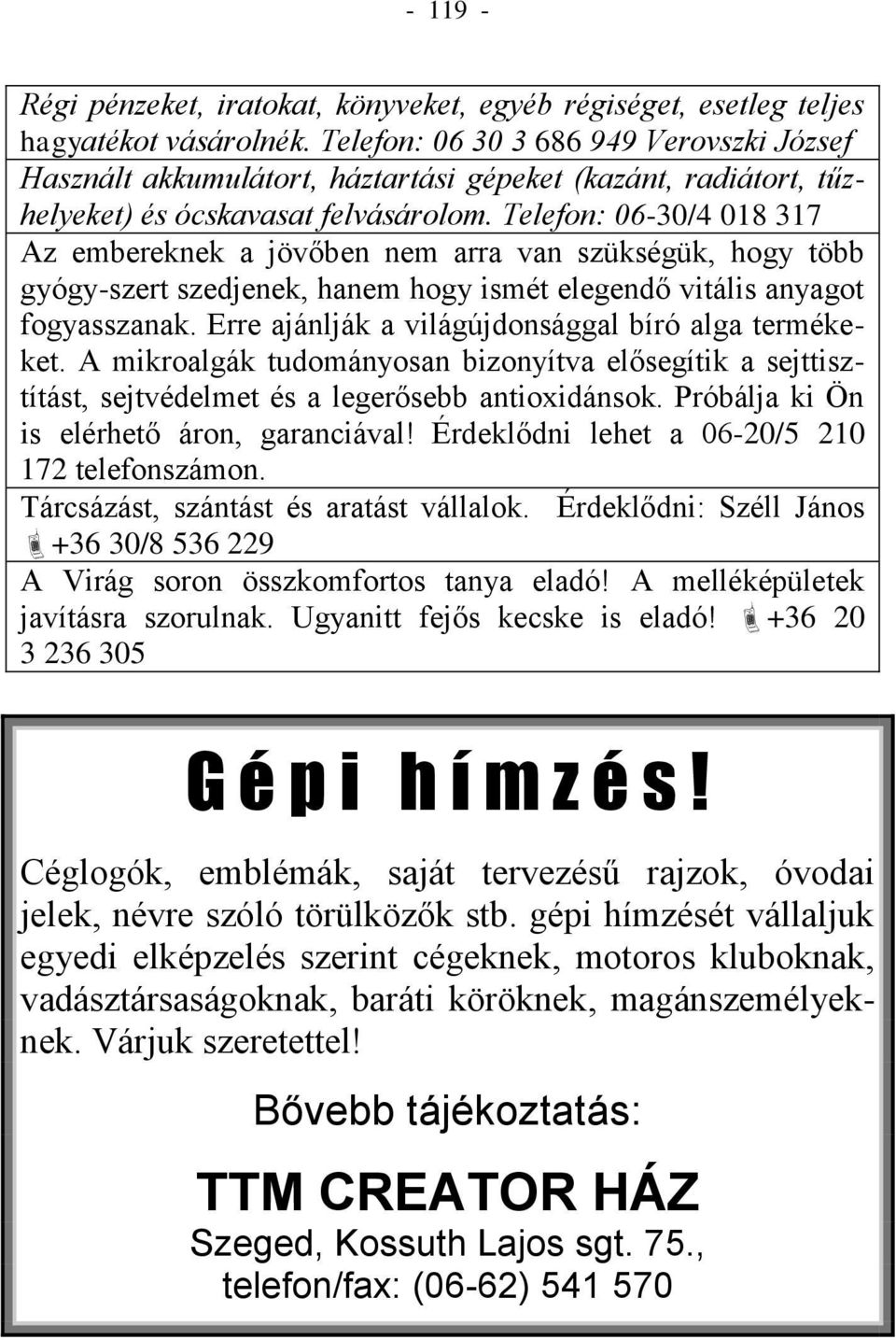 Telefon: 06-30/4 018 317 Az embereknek a jövőben nem arra van szükségük, hogy több gyógy-szert szedjenek, hanem hogy ismét elegendő vitális anyagot fogyasszanak.