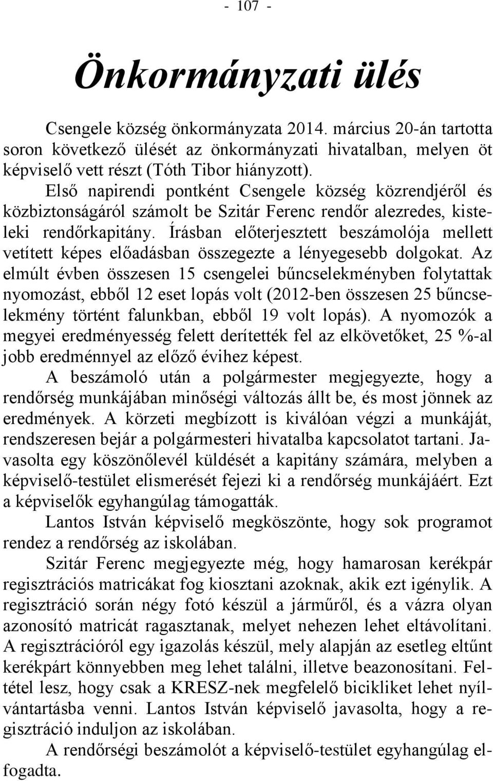 Írásban előterjesztett beszámolója mellett vetített képes előadásban összegezte a lényegesebb dolgokat.