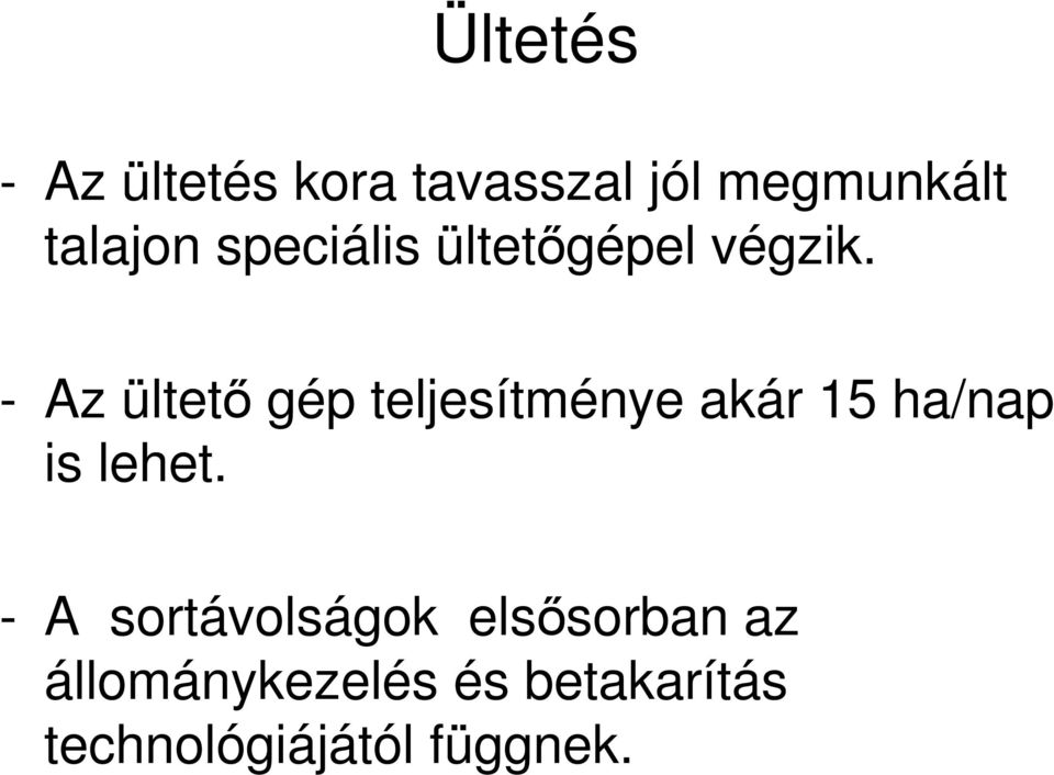 - Az ültetı gép teljesítménye akár 15 ha/nap is lehet.