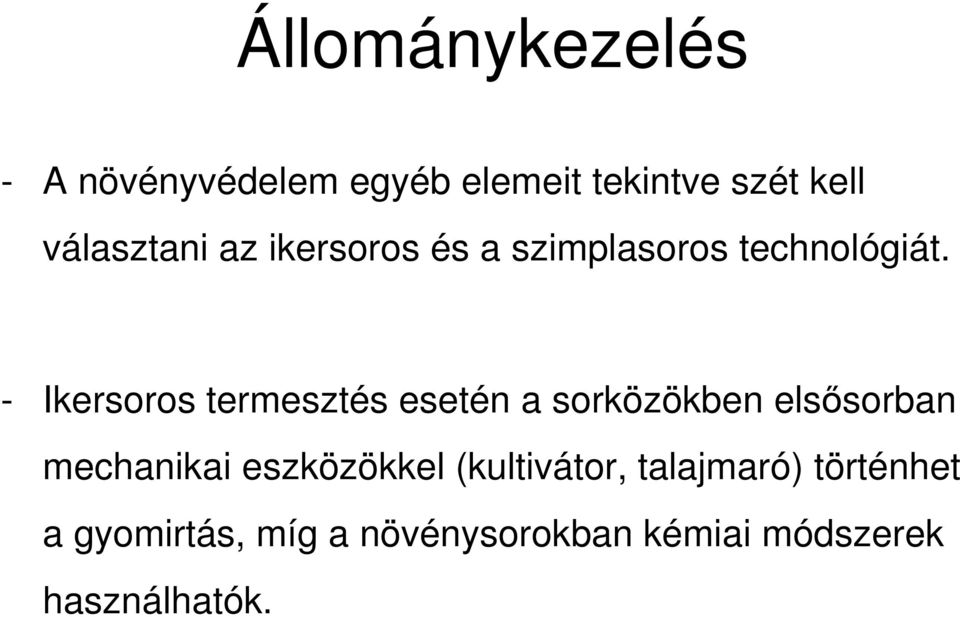 - Ikersoros termesztés esetén a sorközökben elsısorban mechanikai