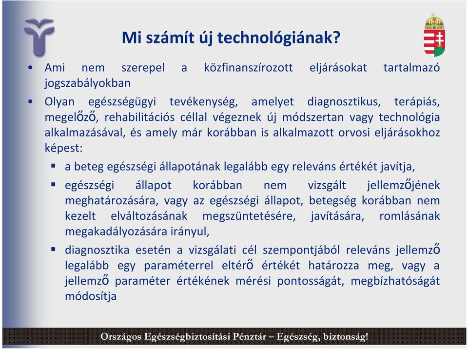 vagy technológia alkalmazásával, és amely már korábban is alkalmazott orvosi eljárásokhoz képest: a beteg egészségi állapotának legalább egy releváns értékét javítja, egészségi állapot korábban nem