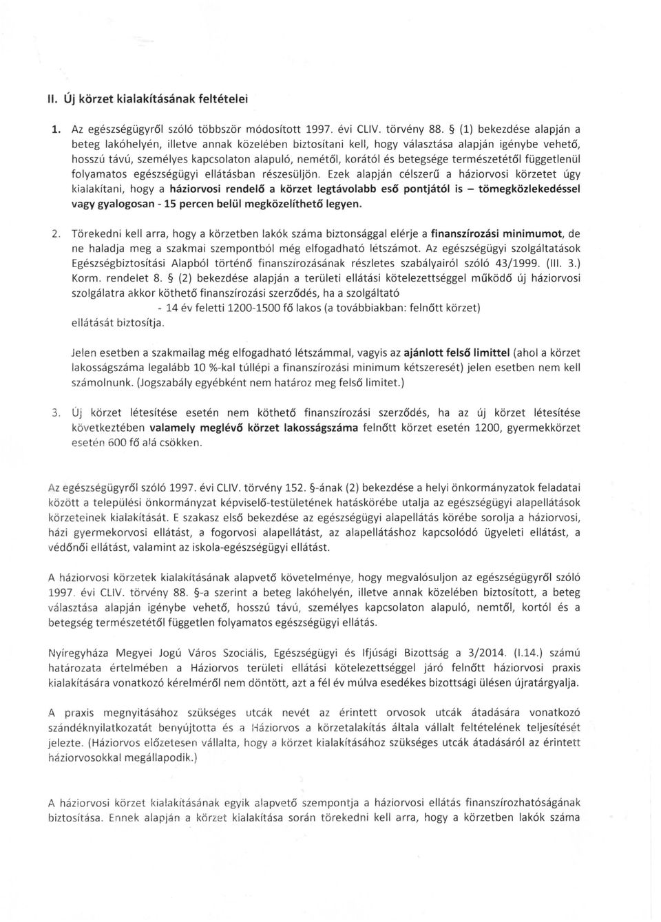 természetétől függetlenül folyamatos egészségügyi ellátásban részesüljön.
