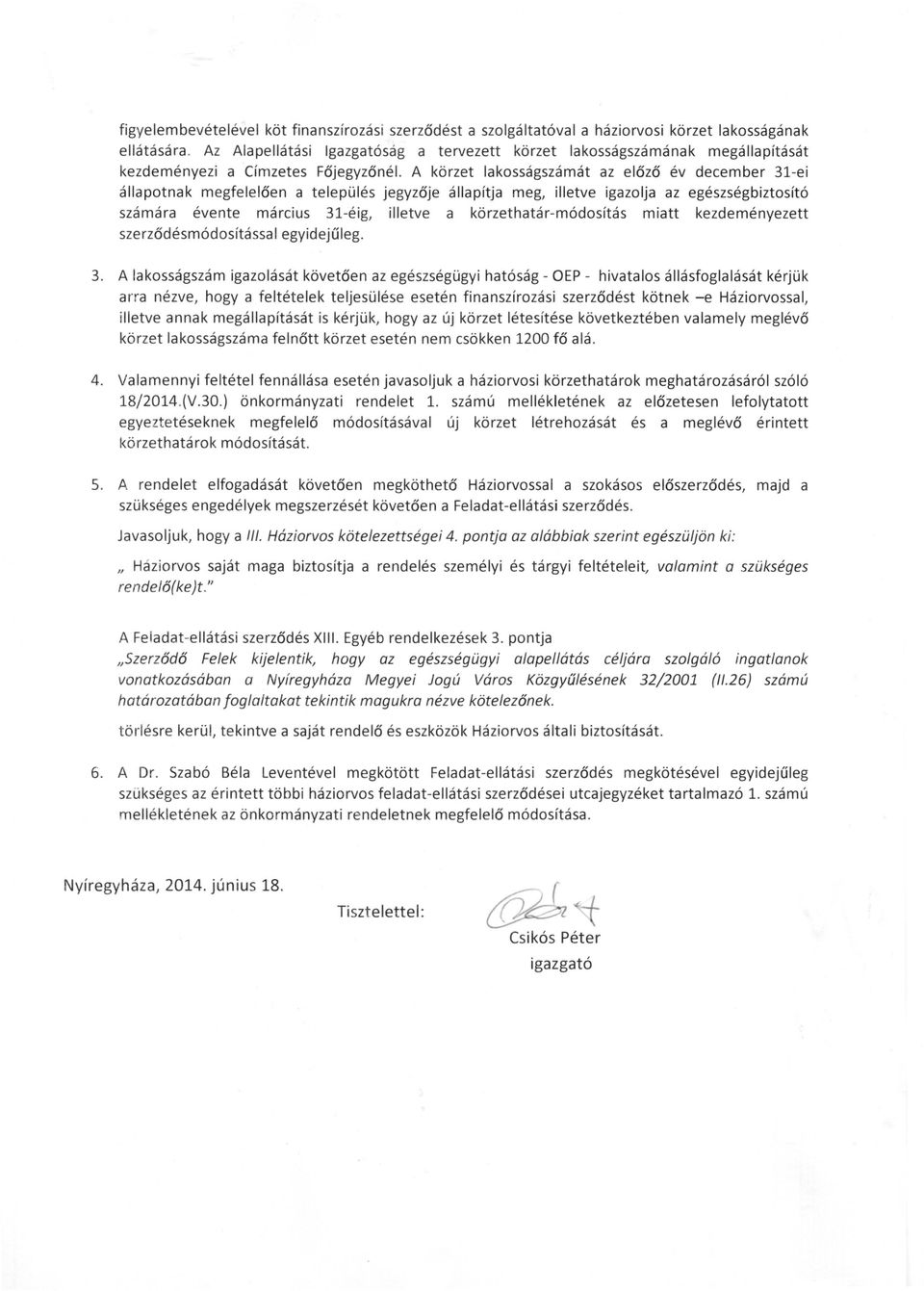 A körzet lakosságszámát az előző év december 31-ei állapotnak megfelelően a település jegyzője állapítja meg, illetve igazolja az egészségbiztosító számára évente március 31-éig, illetve a