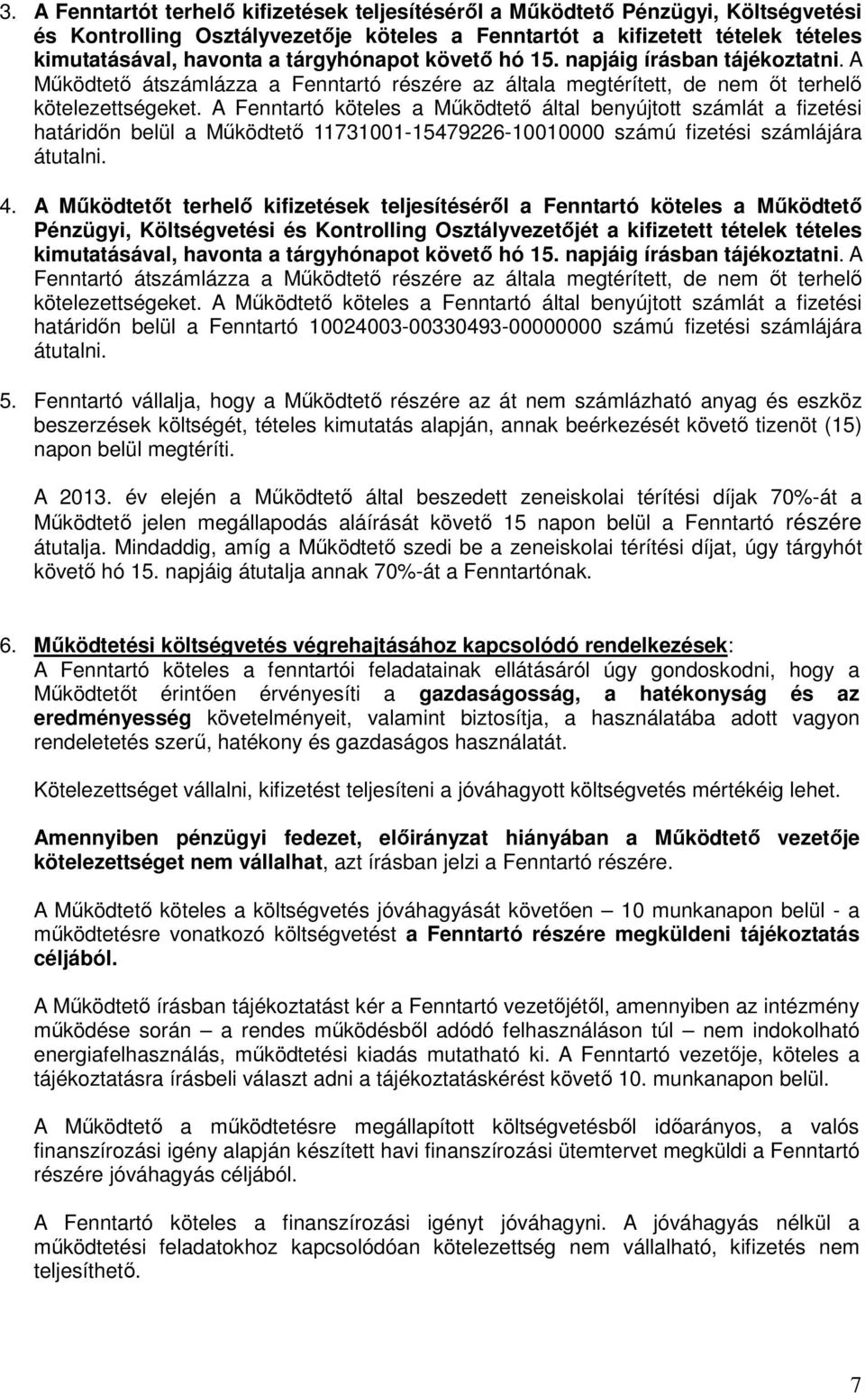 A Fenntartó köteles a Mőködtetı által benyújtott számlát a fizetési határidın belül a Mőködtetı 11731001-15479226-10010000 számú fizetési számlájára átutalni. 4.