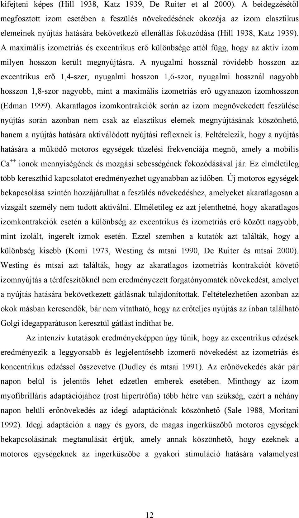 A maximális izometriás és excentrikus erő különbsége attól függ, hogy az aktív izom milyen hosszon került megnyújtásra.