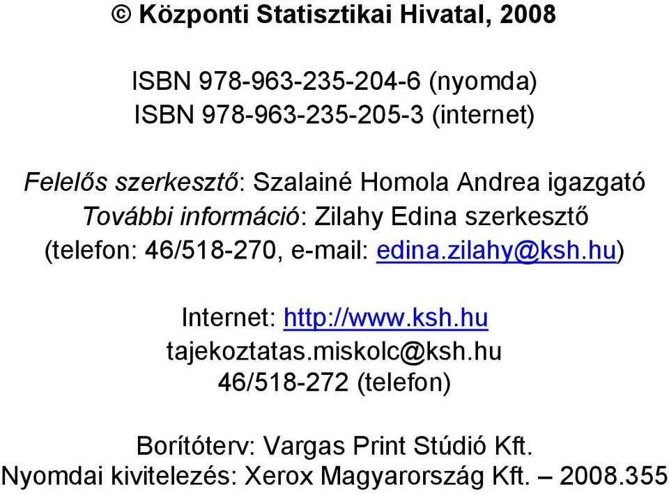 (telefon: 46/518-270, e-mail: edina.zilahy@ksh.hu) Internet: http://www.ksh.hu tajekoztatas.miskolc@ksh.