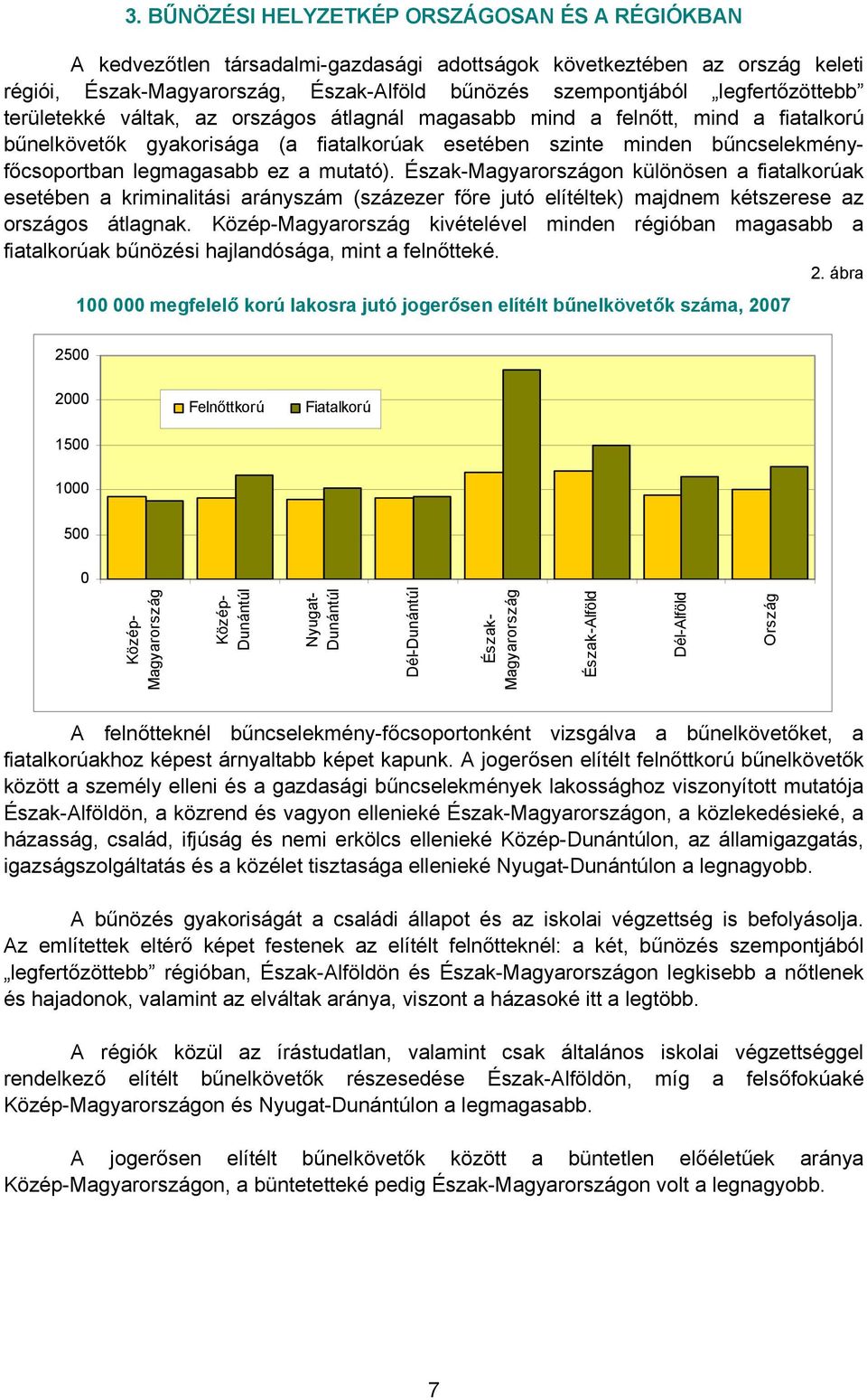 Magyarországon különösen a fiatalkorúak esetében a kriminalitási arányszám (százezer főre jutó elítéltek) majdnem kétszerese az országos átlagnak.
