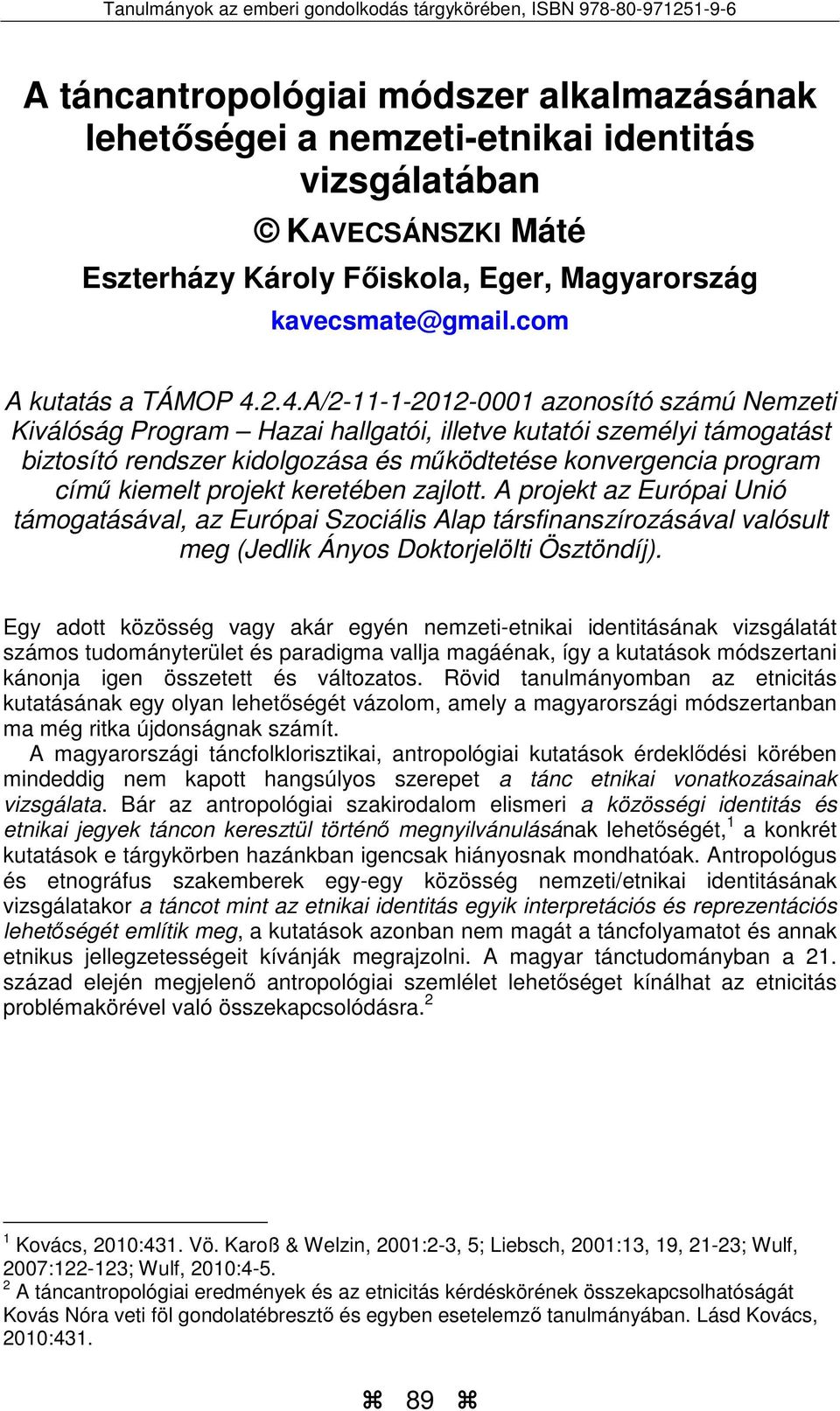 2.4.A/2-11-1-2012-0001 azonosító számú Nemzeti Kiválóság Program Hazai hallgatói, illetve kutatói személyi támogatást biztosító rendszer kidolgozása és működtetése konvergencia program című kiemelt