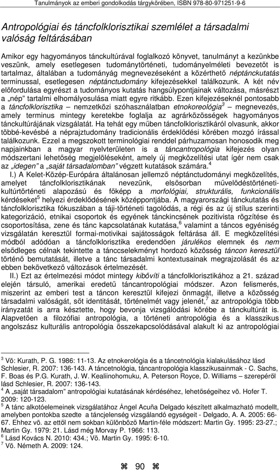 A két név előfordulása egyrészt a tudományos kutatás hangsúlypontjainak változása, másrészt a nép tartalmi elhomályosulása miatt egyre ritkább.