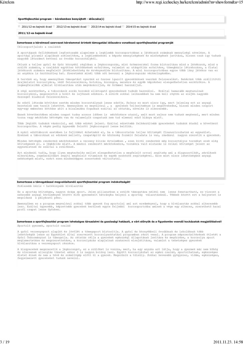 kérelmező szervezet kérelemmel érintett támogatási időszakra vonatkozó sportfejlesztési programját Ismertesse a