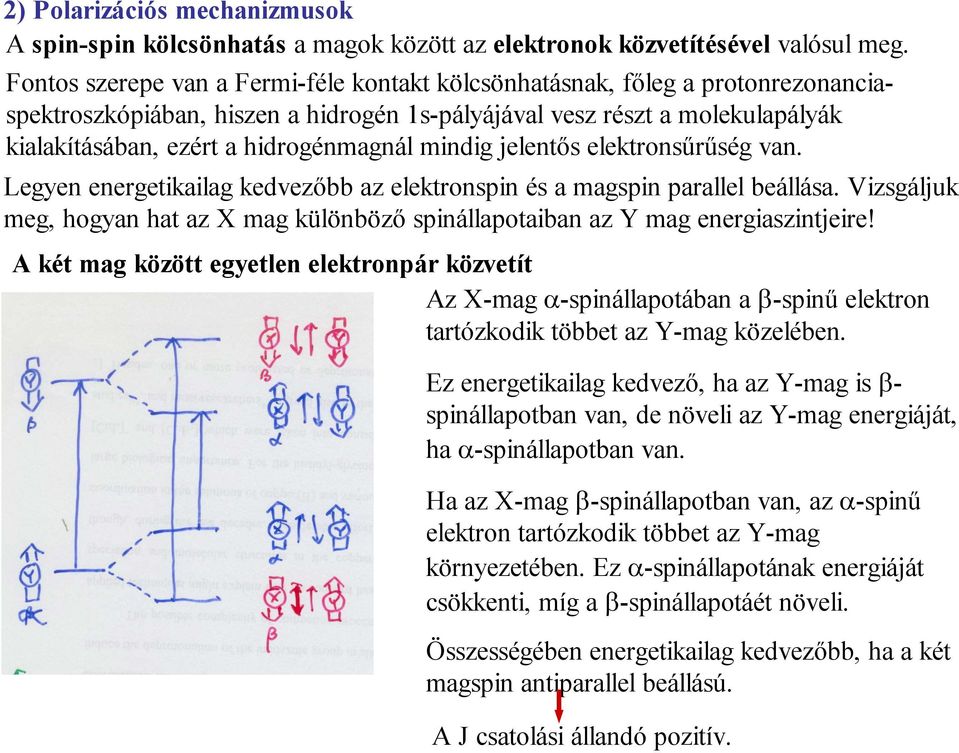mindig jelentős elektronsűrűség van. Legyen energetikailag kedvezőbb az elektronspin és a magspin parallel beállása.