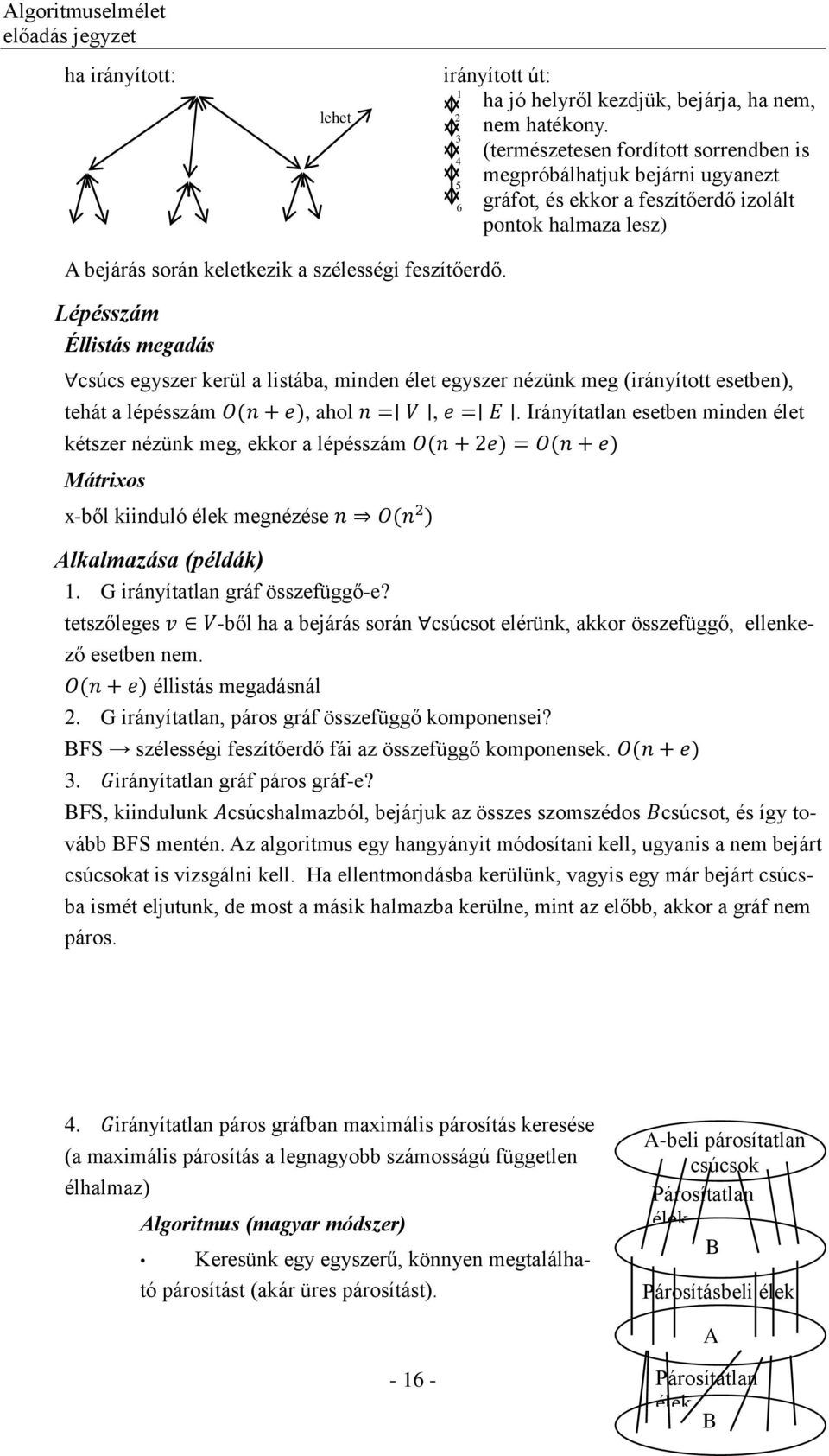 Lépésszám Éllistás megadás csúcs egyszer kerül a listába, minden élet egyszer nézünk meg (irányított esetben), tehát a lépésszám, ahol,.