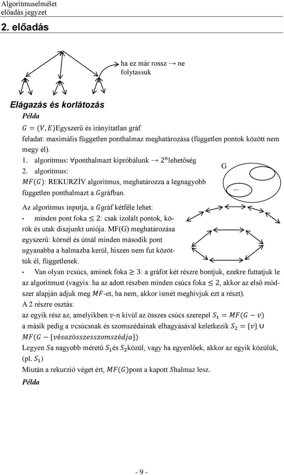 Az algoritmus inputja, a gráf kétféle lehet: minden pont foka : csak izolált pontok, körök és utak diszjunkt uniója.