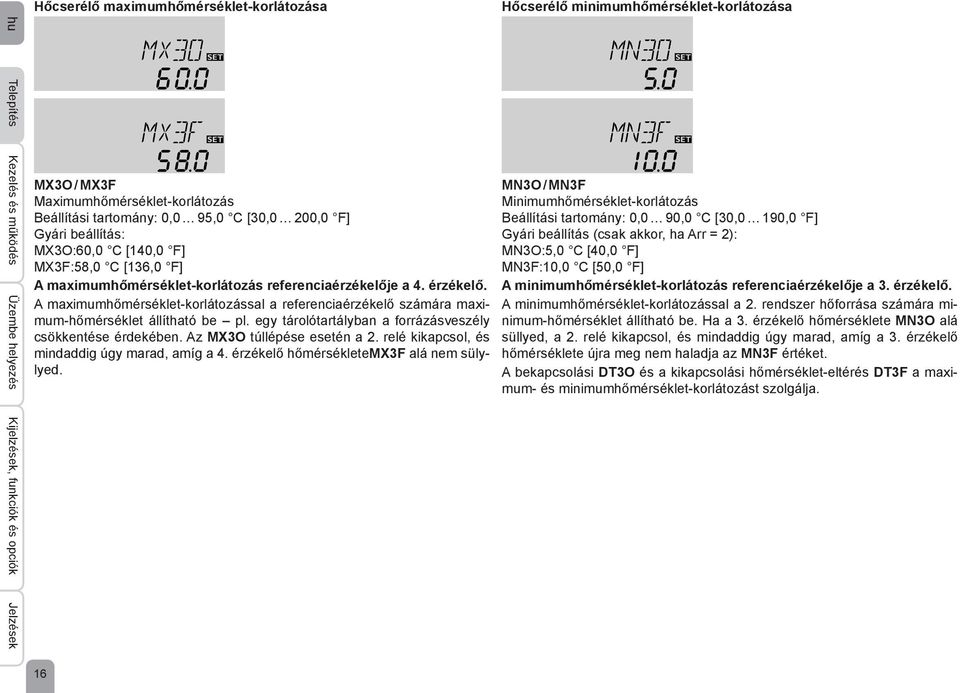 érzékelő. A maximumhőmérséklet-korlátozással a referenciaérzékelő számára maximum-hőmérséklet állítható be pl. egy tárolótartályban a forrázásveszély csökkentése érdekében.