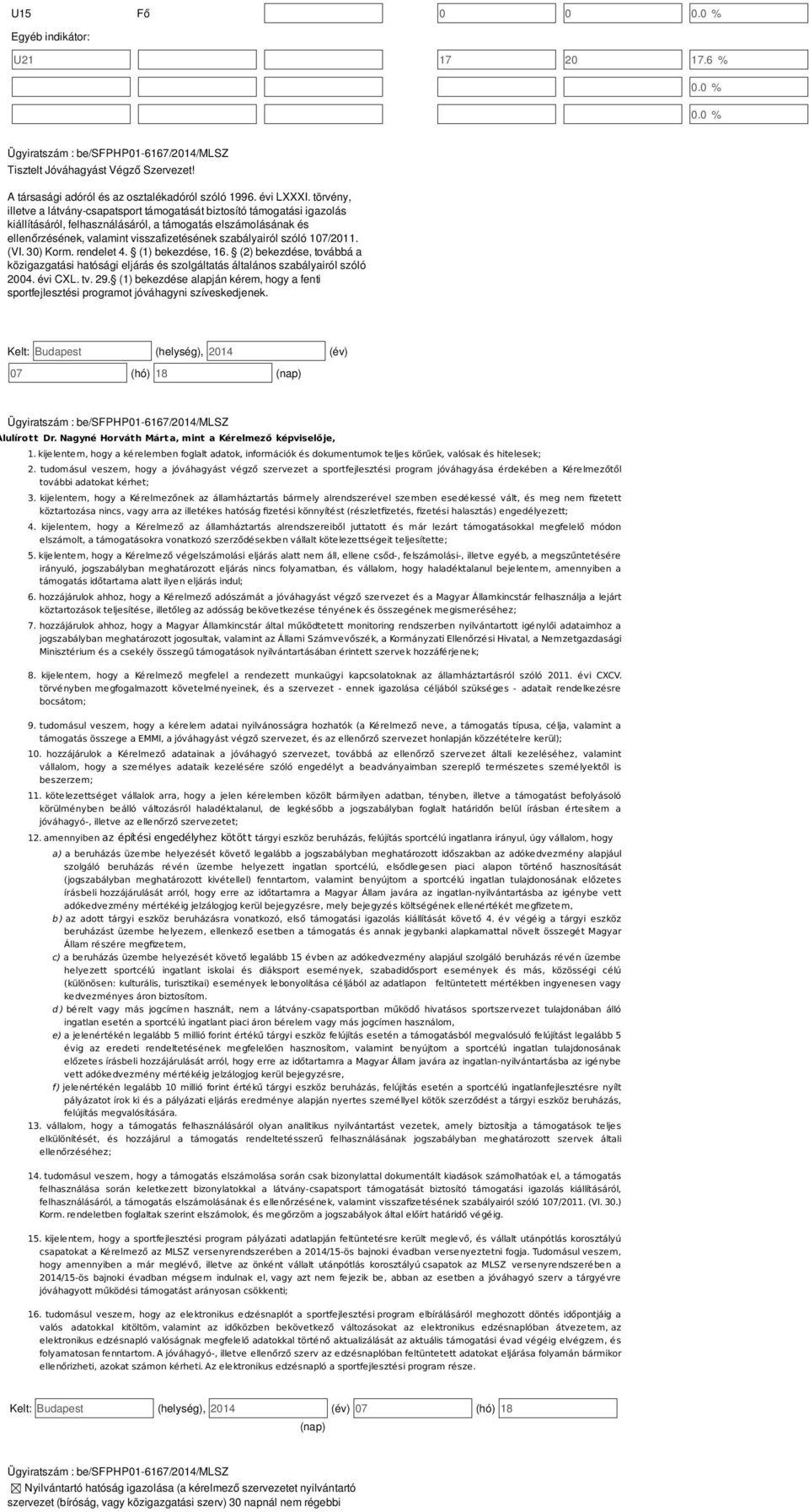 szóló 107/2011. (VI. 30) Korm. rendelet 4. (1) bekezdése, 16. (2) bekezdése, továbbá a közigazgatási hatósági eljárás és szolgáltatás általános szabályairól szóló 2004. évi CXL. tv. 29.