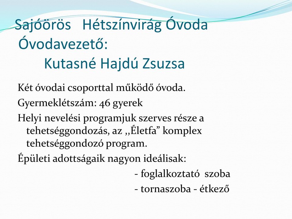 Gyermeklétszám: 46 gyerek Helyi nevelési programjuk szerves része a