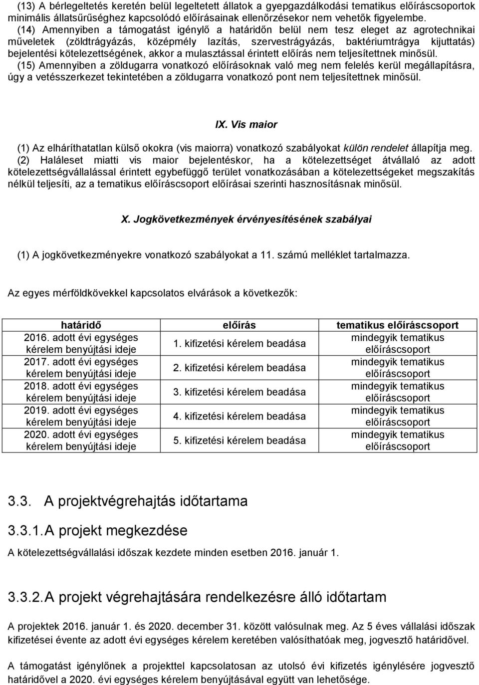 kötelezettségének, akkor a mulasztással érintett előírás nem teljesítettnek minősül.