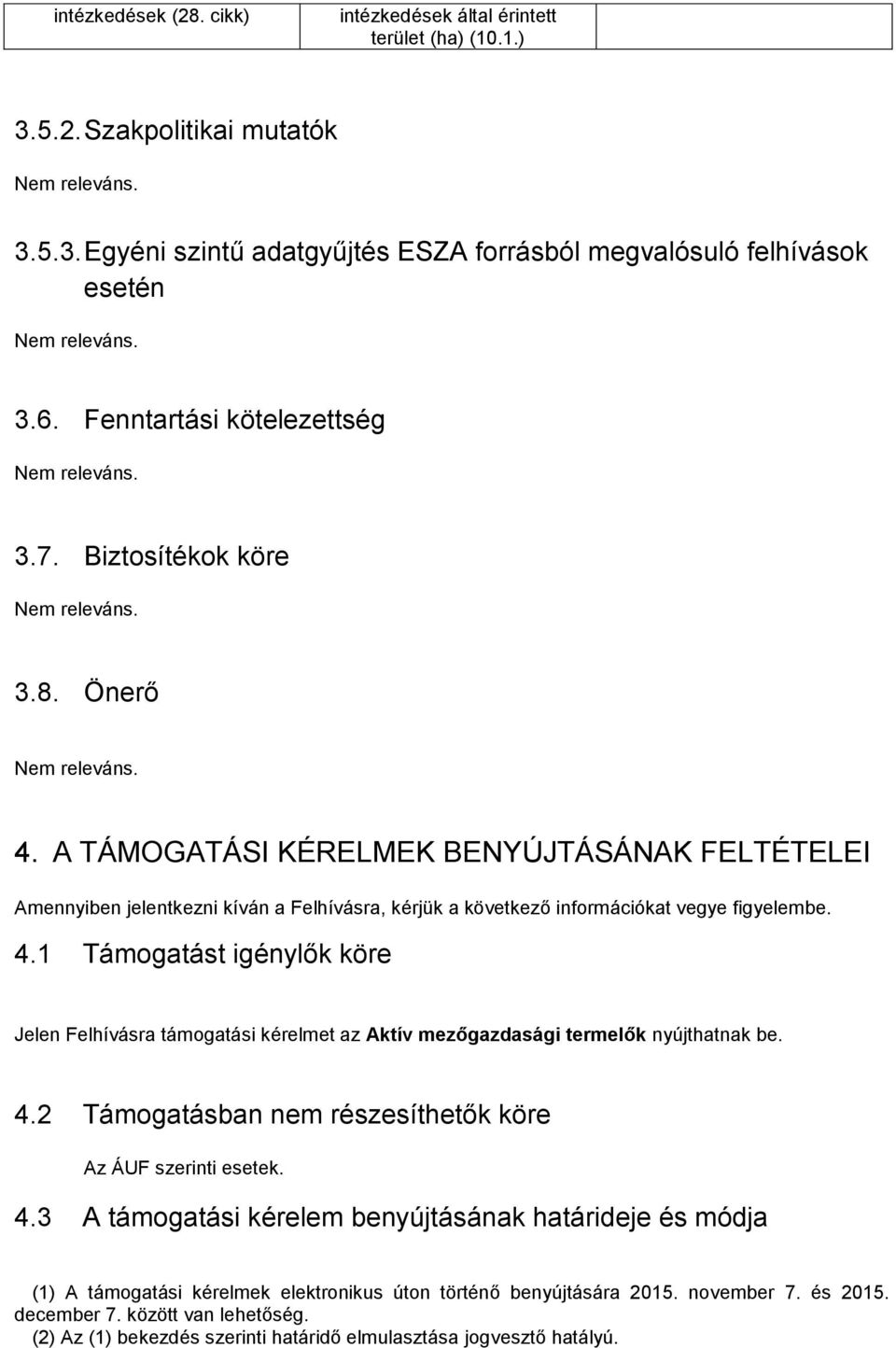 A TÁMOGATÁSI KÉRELMEK BENYÚJTÁSÁNAK FELTÉTELEI Amennyiben jelentkezni kíván a Felhívásra, kérjük a következő információkat vegye figyelembe. 4.