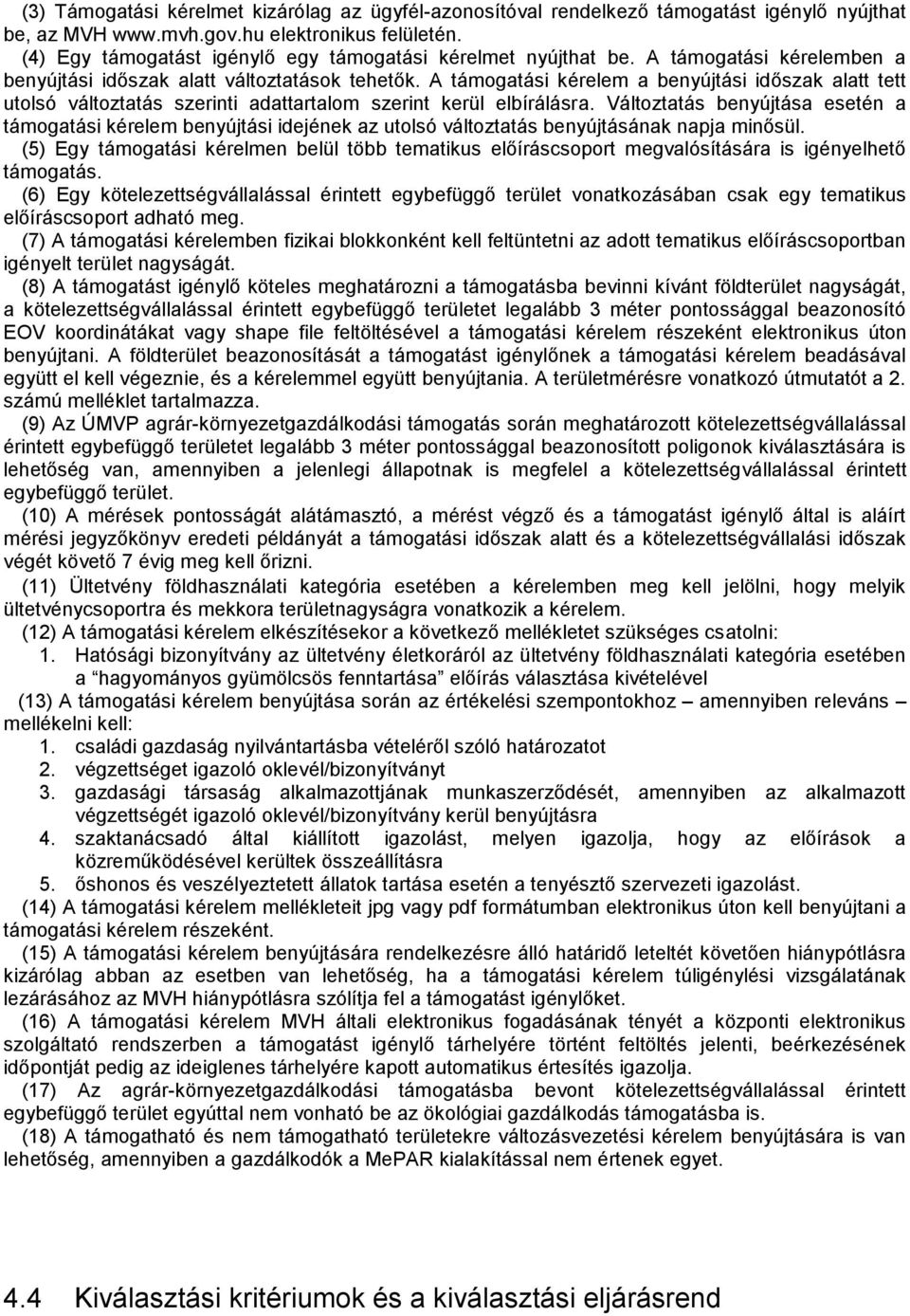 A támogatási kérelem a benyújtási időszak alatt tett utolsó változtatás szerinti adattartalom szerint kerül elbírálásra.