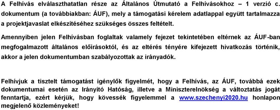 Amennyiben jelen Felhívásban foglaltak valamely fejezet tekintetében eltérnek az ÁUF-ban megfogalmazott általános előírásoktól, és az eltérés tényére kifejezett hivatkozás történik, akkor a